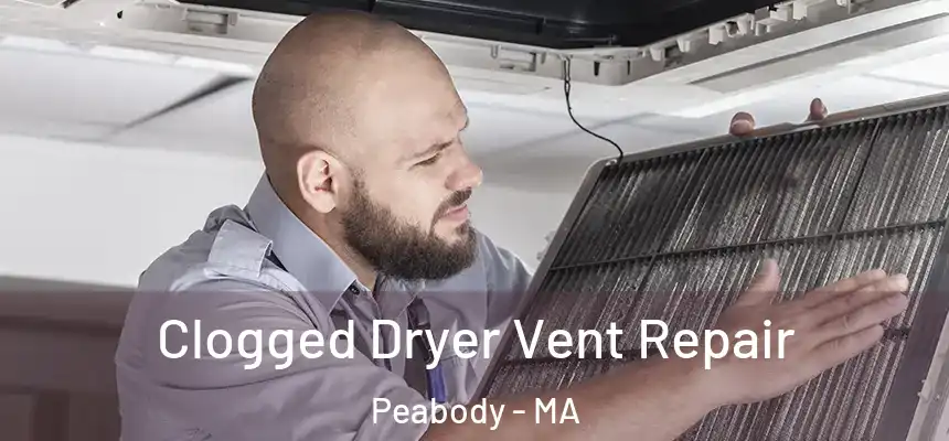 Clogged Dryer Vent Repair Peabody - MA