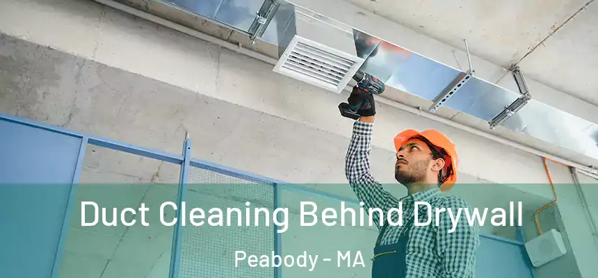 Duct Cleaning Behind Drywall Peabody - MA