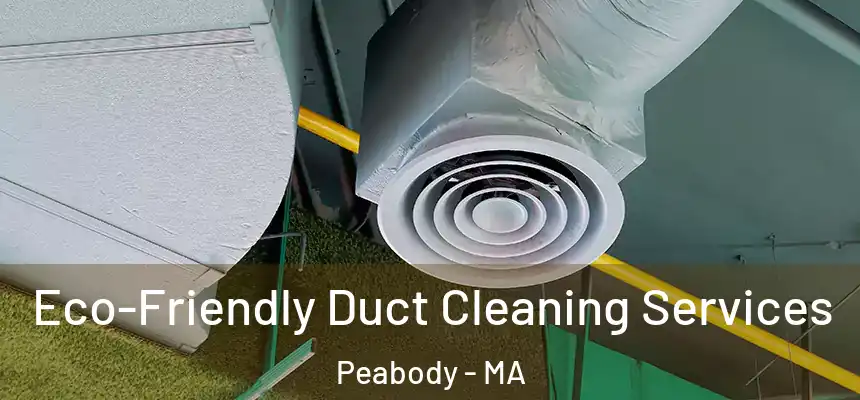  Eco-Friendly Duct Cleaning Services Peabody - MA