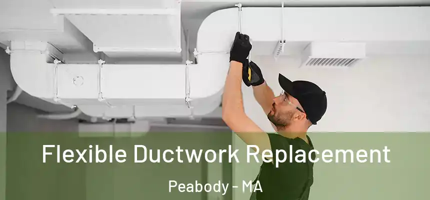 Flexible Ductwork Replacement Peabody - MA