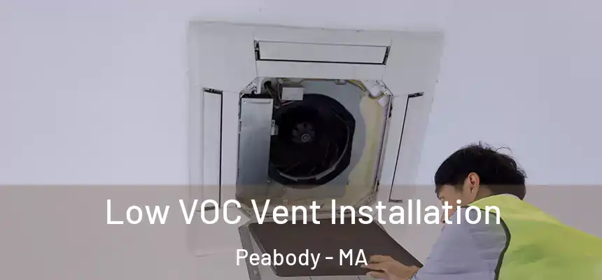  Low VOC Vent Installation Peabody - MA
