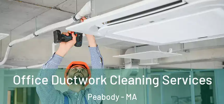  Office Ductwork Cleaning Services Peabody - MA