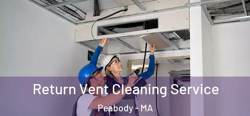 Return Vent Cleaning Service Peabody - MA