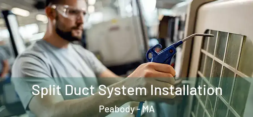 Split Duct System Installation Peabody - MA