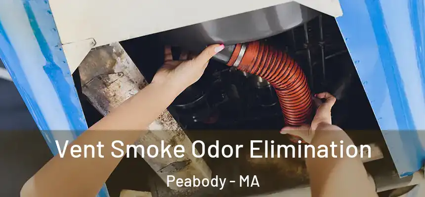  Vent Smoke Odor Elimination Peabody - MA