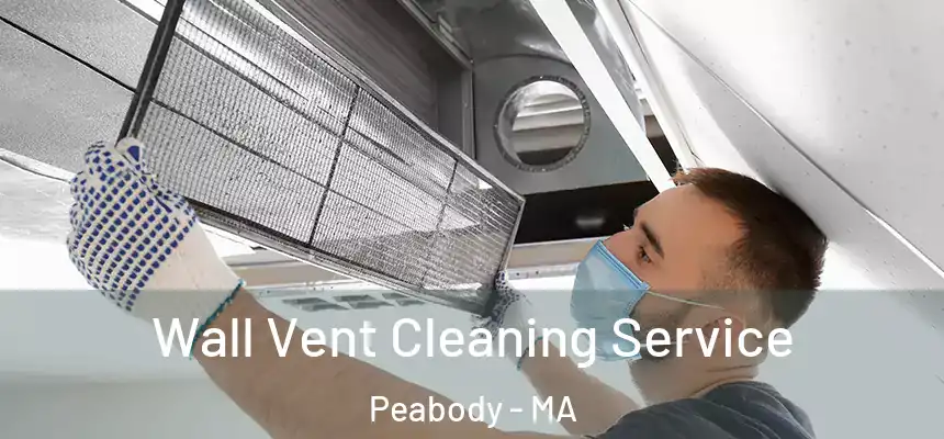 Wall Vent Cleaning Service Peabody - MA
